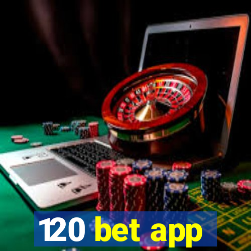 120 bet app